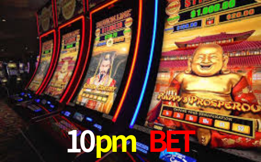 10pm bet
