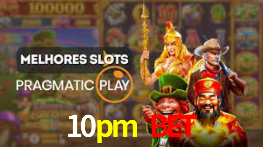 10pm bet